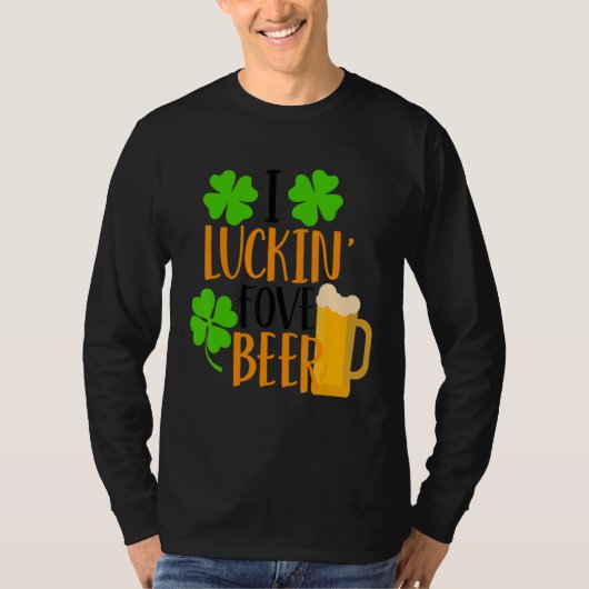 I Luckin' Fove Beer Funny St. Patty's Day Go Lucky T-shirt (Voorkant)