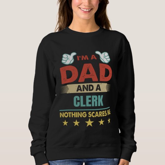 I m A Dad And A Clerk Nothing Scares Me Trui (Voorkant)