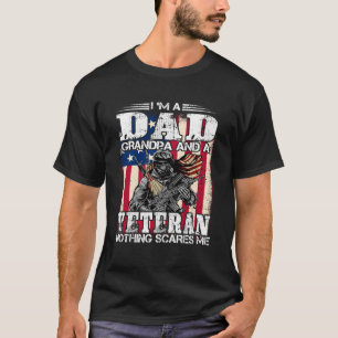 I m A Dad Grandpa And A Veteran Nothing Scares Me T-shirt