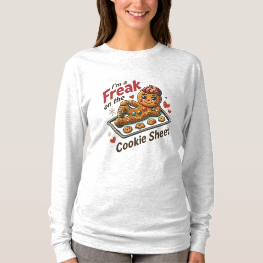 I’m A Freak on the Cookie Sheet | Funny T-shirt (Voorkant)