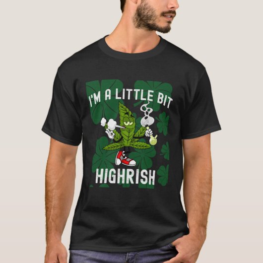 I m A Little Bit Highrish Unique Saint Patricks Da T-shirt (Voorkant)