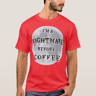 I m a nightmare before coffee Full Moon Design T-shirt