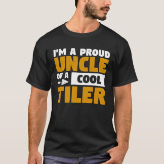 I m A Proud Uncle Of A Cool Tiler Tiling Tilers T-shirt