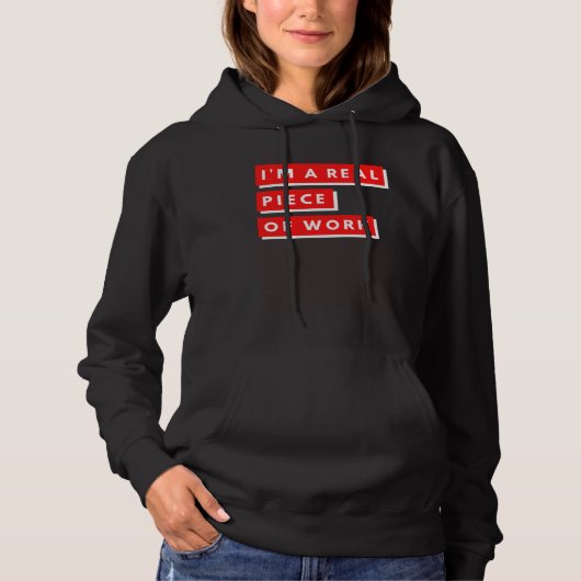 I m a Real Piece of Work Sarcastic Self Aware Hoodie (Voorkant)
