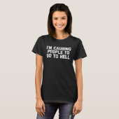 I m Causing People To Go To Hell   Saying Sarcasti T-shirt (Voorkant volledig)