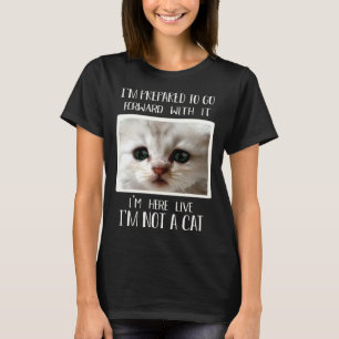 I m Here Live I m Not a Cat  Kat Rechtsgeleerde Me T-shirt