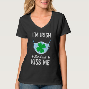 I M Irish Don T Kiss me St Patrick S Day Face Mask T-shirt