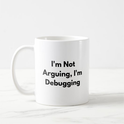 I’m Not Arguing I’m Debugging Mug – Funny Develope (Gauche)