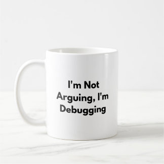 I’m Not Arguing I’m Debugging Mug – Funny Develope Koffiemok