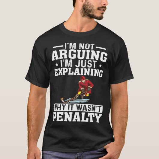 I m Not Arguing I m Just Explaining  Hockey Saying T-shirt (Voorkant)