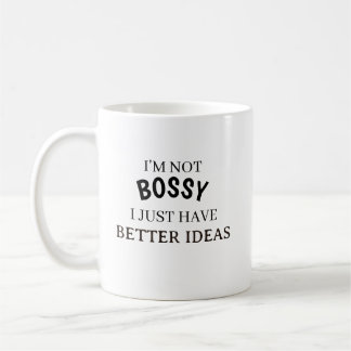 I’m Not Bossy I Just Have Better Ideas Coffee Mug 