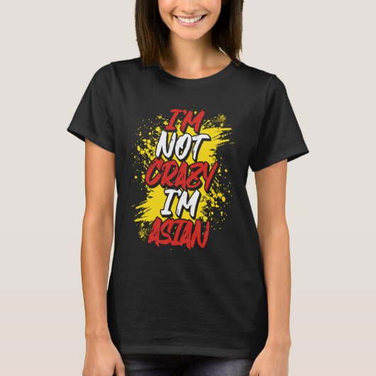 I´m Not Crazy I´m Asian T-shirt (Voorkant)