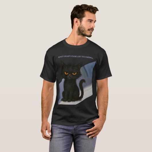 I’m not grumpy. You’re too cheerful T-shirt (Voorkant volledig)