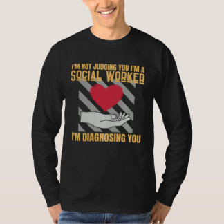 I m Not Judging You I m A Social Worker T-shirt