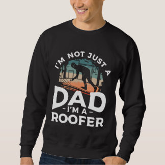 I m Not Just A Dad I m A Roofer Roofing Roofers 1 Trui