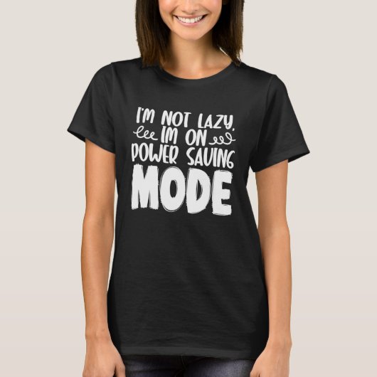 I m Not Lazy I m On Power Saving Mode T-shirt (Voorkant)