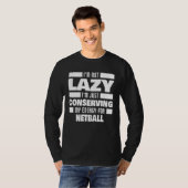 I m Not Lazy Netball Saying Netball Player T-shirt (Voorkant volledig)