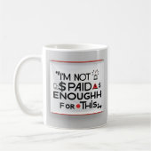I’m Not Paid Enough for This – Funny Work Mug (Gauche)