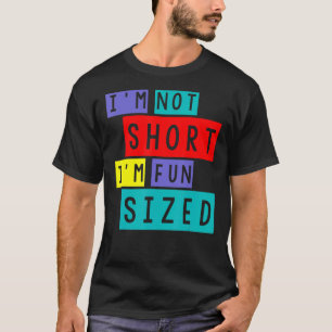 I m not Short Im Fun Size Short People Fun Bee Sh T-shirt