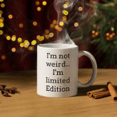 I’m Not Weird Limited Edition Funny Coffee Mug
