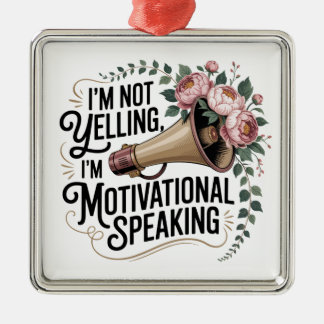 I’m Not Yelling, I’m Motivational Speaking Metalen Ornament