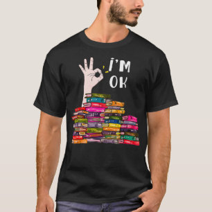 I m Ok Leading Book Lovers Libraries Bookworm Funn T-shirt