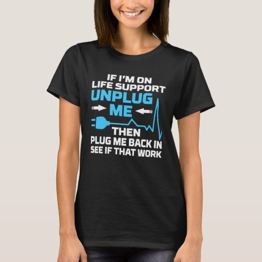 I m On Life Support Unplug Me Electrical Engineeri T-shirt (Voorkant)