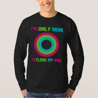 I m Only Here To Close My Ring Trending T-shirt