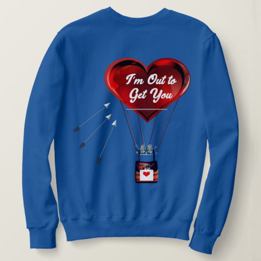 I’m Out to Get You Sweatshirt  (Design dos)