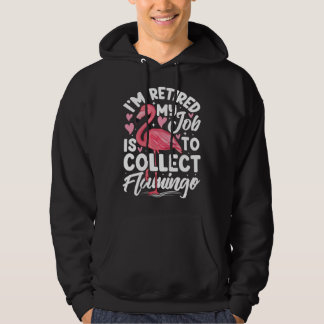 I m Retired My Job Is To Collect Flamingo Cute Pin Hoodie