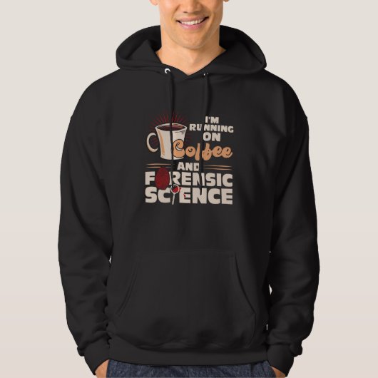 I m Running On Coffee And Forensic Science Hoodie (Voorkant)