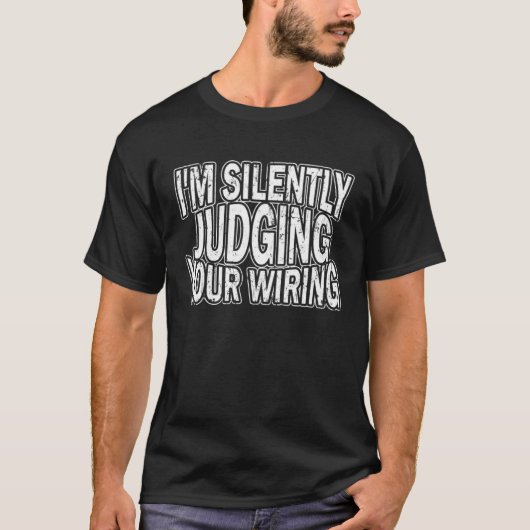 I m silently judging your wiring Lineman Circuit C T-shirt (Voorkant)