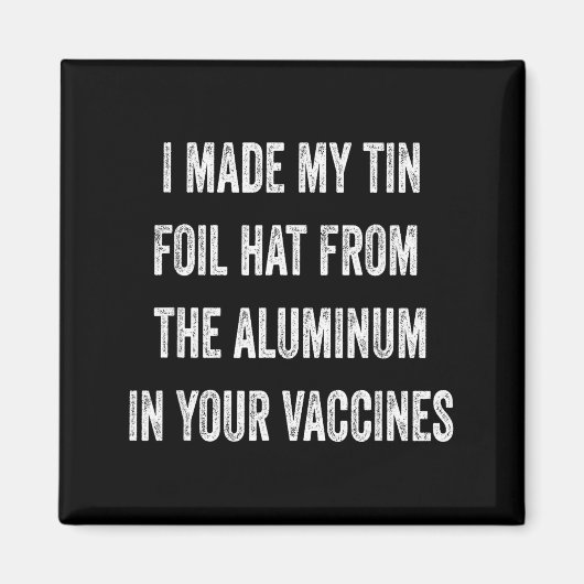 I Made My Tin Foil Hat From Aluminum In Your Vacci Magneet (Voorkant)