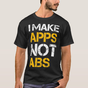 I make apps not abs t-shirt