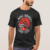 I Make Bridges Look Cool Civil Engineer Engineerin T-shirt (Voorkant)