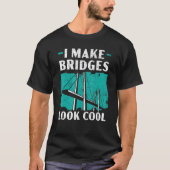 I Make Bridges Look Cool Civil Engineer Engineerin T-shirt (Voorkant)