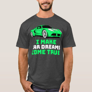 I Make Car Dreams Comerue Car Sales friend T-shirt