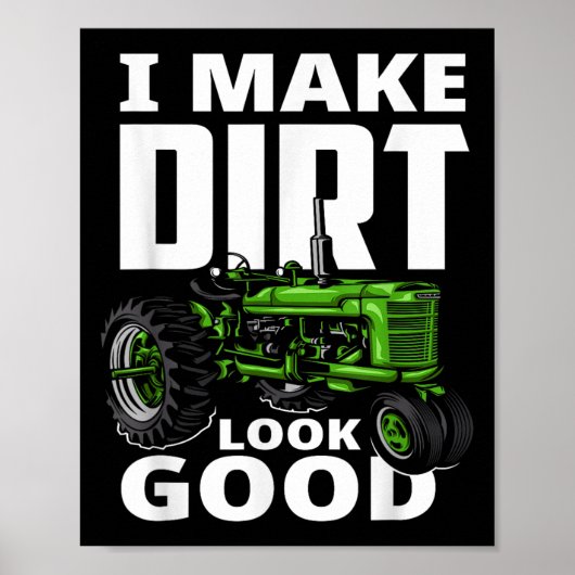 I Make Dirt Look Good - Tractor Driver Poster (Voorkant)