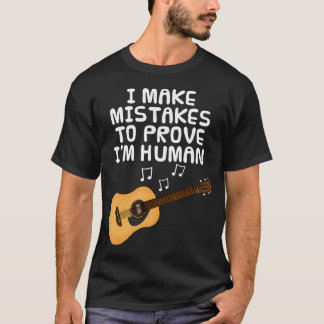 I Make Mistakes To Prove I'M Human Guitar Guitaris T-shirt