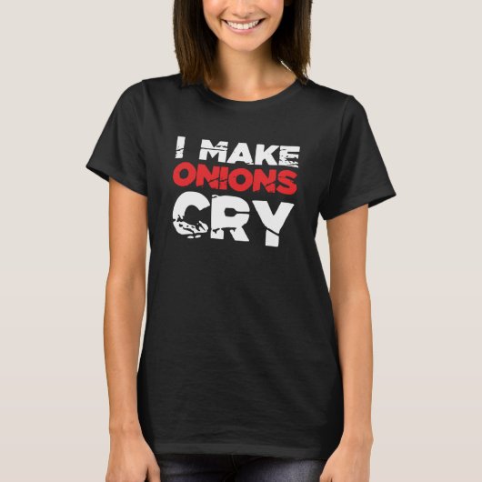 I Make Onions Cry Cooking Culinary Chef 7 T-shirt (Voorkant)