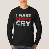 I Make Onions Cry Cooking Culinary Chef 7 T-shirt (Voorkant)