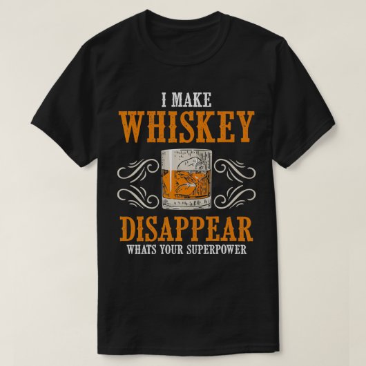 I Make Whiskey Disappear Whats Your Superpower Fun T-shirt (Design voorkant)