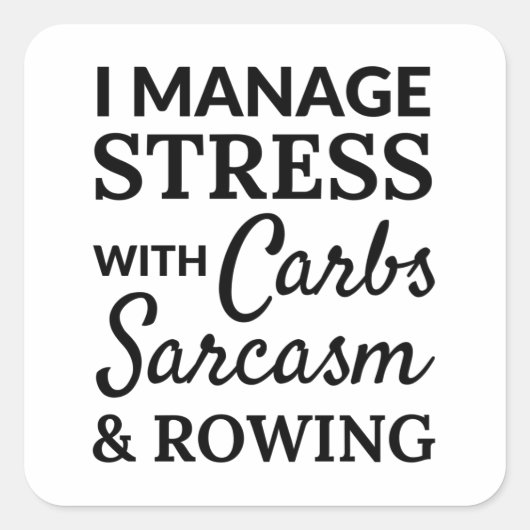 I manage stress with carbs, sarcasm and rowing. vierkante sticker (Voorkant)