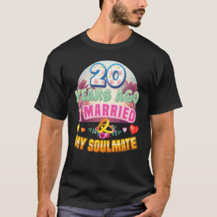 I Marriott My Soulmate 20 Years Ago 20th Wedding A T-shirt