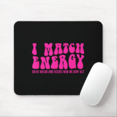 I Match Energy So You Decide Muismat (Met muis)