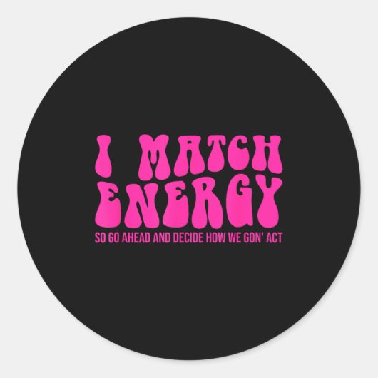 I Match Energy So You Decide  Ronde Sticker (Voorkant)