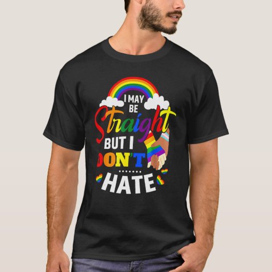 I May Be Straight But I Don t Hate Pride Month LGB T-shirt (Voorkant)