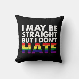 I May Be Straight But I Don't Hate LGBT Gay Kussen