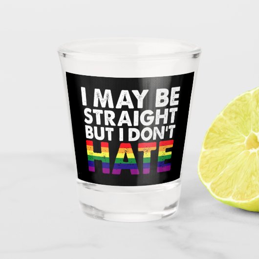 I May Be Straight But I Don't Hate LGBT Gay Shot Glas (Voorkant)