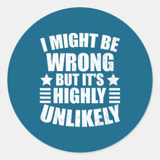 I May Be Wrong But It's Highly Unlikely Funny  Ronde Sticker (Voorkant)